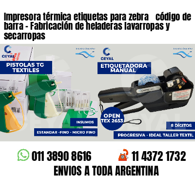 Impresora térmica etiquetas para zebra  código de barra - Fabricación de heladeras lavarropas y secarropas